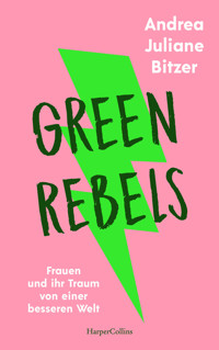 Green Rebels – Frauen und ihr Traum von einer besseren Welt - Andrea Juliane Bitzer - E-Book