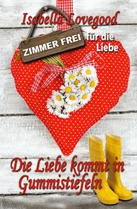 Die Liebe kommt in Gummistiefeln - Isabella Lovegood - E-Book + Hörbuch