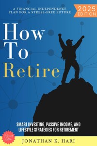 How to Retire: - Jonathan K. Hari - E-Book