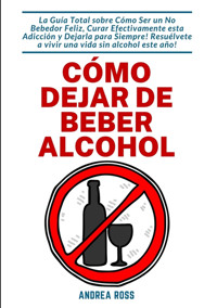 Cómo dejar de beber alcohol - Andrea Ross - E-Book