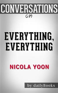 Everything, Everything: by Nicola Yoon | Conversation Starters - dailyBooks - E-Book