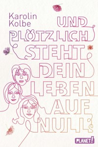 Und plötzlich steht dein Leben auf null - Karolin Kolbe - E-Book