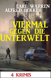 Viermal gegen die Unterwelt: 4 Krimis - Alfred Bekker - E-Book
