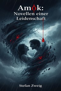 Amok: Novellen einer Leidenschaft - Zweig Stefan - E-Book