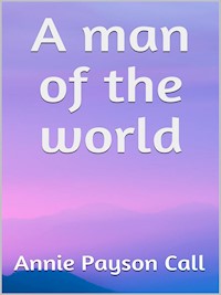 A man of the world - Annie Payson Call - E-Book