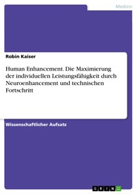 Human Enhancement. Die Maximierung der individuellen Leistungsfähigkeit  durch Neuroenhancement und technischen Fortschritt - Robin Kaiser - E-Book