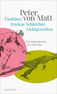 Übeltäter, trockne Schleicher, Lichtgestalten - Peter von Matt - E-Book
