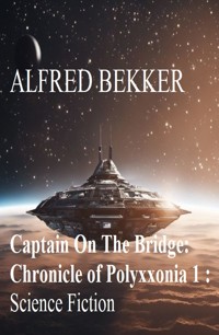 ​Captain On The Bridge: Chronicle of Polyxxonia 1 : Science Fiction - Alfred Bekker - E-Book