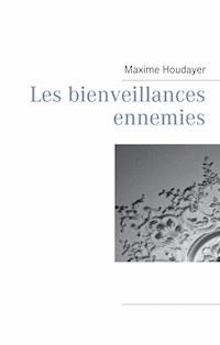 Les bienveillances ennemies - Maxime Houdayer - E-Book