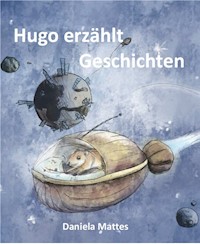 Hugo erzählt Geschichten - Daniela Mattes - E-Book