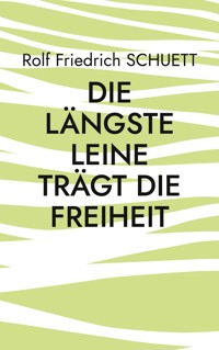 Die längste Leine trägt die Freiheit - Rolf  Friedrich Schuett - E-Book