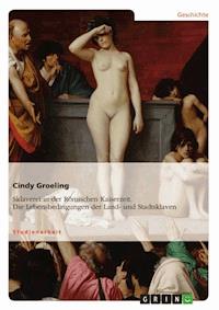 Sklaverei in der Römischen Kaiserzeit. Die Lebensbedingungen der Land- und Stadtsklaven - Cindy Groeling - E-Book