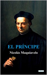 EL PRÍNCIPE - Maquiavelo - Nicolas Maquiavelo - E-Book