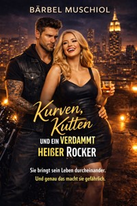 Kurven, Kutten und ein verdammt heißer Rocker - Bärbel Muschiol - E-Book
