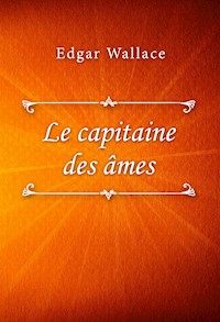 Le capitaine des âmes - Edgar Wallace - E-Book