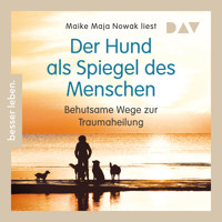 Der Hund als Spiegel des Menschen. Behutsame Wege zur Traumaheilung - Maike Maja Nowak - Hörbuch