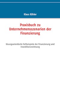 Praxisbuch zu Unternehmensszenarien der Finanzierung - Klaus Köhler - E-Book