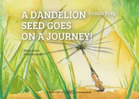 A dandelion seed goes on a journey! - Ursula Frey - E-Book