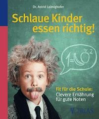 Schlaue Kinder essen richtig - Astrid Laimighofer - E-Book