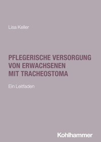 Pflegerische Versorgung von Erwachsenen mit Tracheostoma - Lisa Keller - E-Book