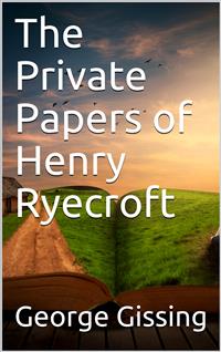 The Private Papers of Henry Ryecroft - George Gissing - E-Book