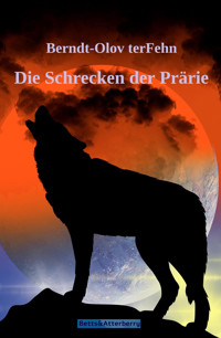 Die Schrecken der Prärie - Berndt-Olov terFehn - E-Book