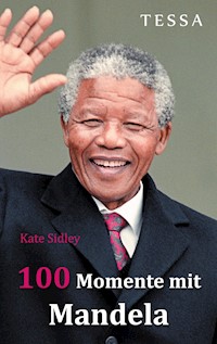 100 Momente mit Mandela - Kate Sidley - E-Book