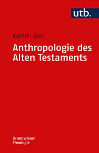 Anthropologie des Alten Testaments - Kathrin Gies - E-Book