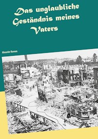 Das unglaubliche Geständnis meines Vaters - Siegfried Schilling - E-Book