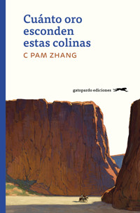 Cuánto oro esconden estas colinas - C Pam Zhang - E-Book