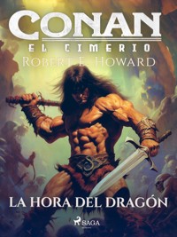 Conan el cimerio - La hora del dragón - Robert E. Howard - E-Book