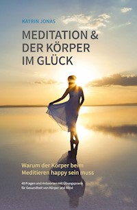 Meditation & Der Körper im Glück - Katrin Jonas - E-Book