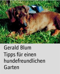 Tipps für einen hundefreundlichen Garten - Gerald Blum - E-Book