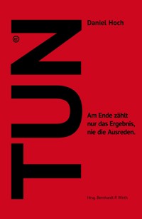 TUN - Wie Sie sich und Andere ins Handeln bringen. - Daniel Hoch - E-Book