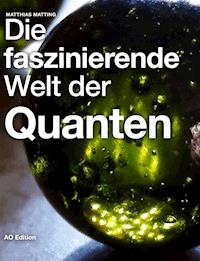 Die faszinierende Welt der Quanten - Matthias Matting - E-Book