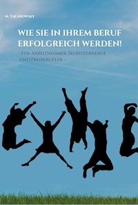 Wie Sie in Ihrem Beruf erfolgreich werden! - M. Talarowsky - E-Book