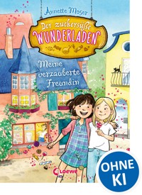 Der zuckersüße Wunderladen (Band 1) - Meine verzauberte Freundin - Annette Moser - E-Book