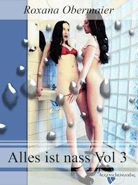 Alles ist nass Vol. 3 - Roxana Obermaier - E-Book + Hörbuch