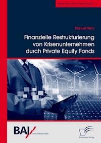 Finanzielle Restrukturierung von Krisenunternehmen durch Private Equity Fonds - Manuel Renz - E-Book