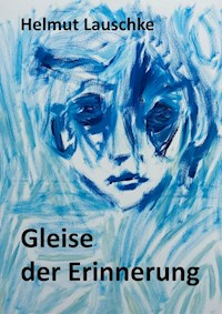 Gleise der Erinnerung - Helmut Lauschke - E-Book