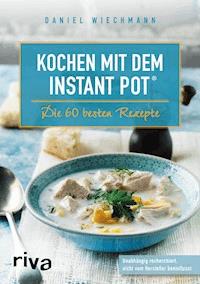 Kochen mit dem Instant Pot® - Daniel Wiechmann - E-Book