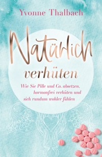Natürlich verhüten - Yvonne Thalbach - E-Book