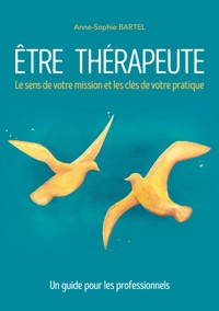 Être thérapeute - Anne-Sophie Bartel - E-Book
