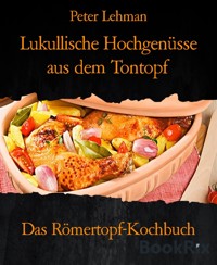 Lukullische Hochgenüsse aus dem Tontopf - Peter Lehman - kostenlos E-Book