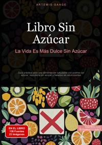 Libro Sin Azúcar: La Vida Es Más Dulce Sin Azúcar - Artemis Saage - E-Book