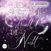 Und plötzlich leuchtet die Nacht - Ellie Sparkling - Hörbuch