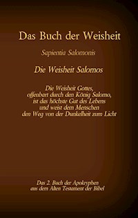 Das Buch der Weisheit, Sapientia Salomonis - Die Weisheit Salomos, das 2. Buch der Apokryphen aus der Bibel -  - E-Book