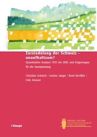 Zersiedelung der Schweiz - unaufhaltsam? - Christian Schwick - E-Book