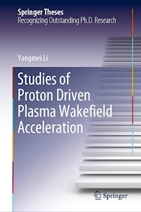 Studies of Proton Driven Plasma Wakeﬁeld Acceleration - Yangmei Li - E-Book