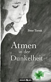 Atmen in der Dunkelheit - Peter Toresk - E-Book